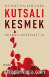 Kutsalı Kesmek & Kurban Kurbiyettir