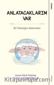 Anlatacaklarım Var <br /> Bir Psikoloğun Kaleminden