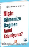 Niçin Bilmemize Rağmen Amel Edemiyoruz?