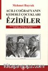 Acılı Coğrafyaların Kederli Çocukları Ezidiler