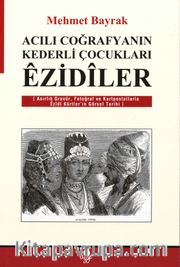 Acılı Coğrafyaların Kederli Çocukları Ezidiler