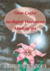 Sevdiğimi Haykırsam Anadolu’ma