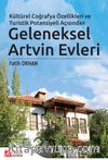 Kültürel Coğrafya Özellikleri ve Turistik Potansiyeli Açısından Geleneksel Artvin Evleri (Ciltli)