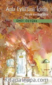 Anla Eylül'ünü İçimin <br /> Hüznün Kimliğidir Şiirim