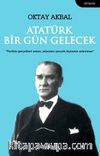 Atatürk Bir Gün Gelecek