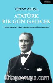 Atatürk Bir Gün Gelecek