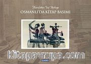 Osmanlı'da Kitap Basımı <br /> Hurufattan Taş Baskıya