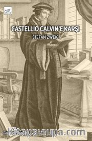 Castellio Calvin'e Karşı ya da Bir Vicdan Zorbalığa Karşı