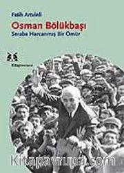 Osman Bölükbaşı / Seraba Harcanmış Bir Ömür