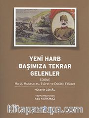 Yeni Harb Başımıza Tekrar Gelenler <br /> Edirne Harbi, Muhasarası, Esaret ve Esbab-ı Felaket