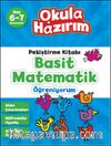 6-7 Yaş Matematik Pekiştirme Kitabı Basit Matematik Öğreniyorum / Okula Hazırım