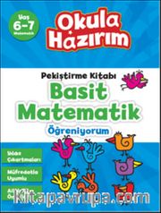 6-7 Yaş Matematik Pekiştirme Kitabı Basit Matematik Öğreniyorum / Okula Hazırım