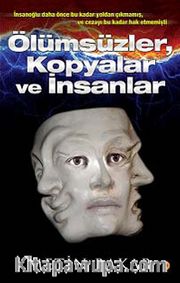Ölümsüzler, Kopyalar ve İnsanlar