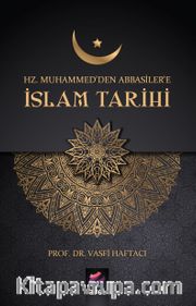 Hz. Muhammed’den Abbasiler’e İslam Tarihi