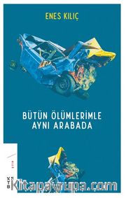 Bütün Ölümlerimle Aynı Arabada