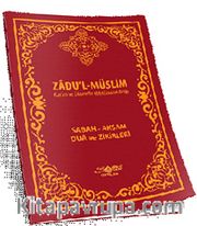 Zadu'l-Müslim (Kur'an ve Sünnette Müslümanın Azığı) <br /> Sabah-Akşam Dua Zikirleri