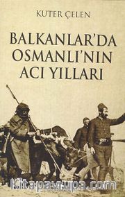 Balkanlar'da Osmanlı'nın Acı Yılları