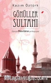 Gönüller Sultanı <br /> Dünya Mevlana’ya Koşuyor
