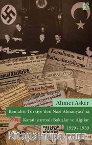 Kemalist Türkiye'den Nazi Almanyası'na Karşılaştırmalı Bakışlar ve Algılar 1929-1939