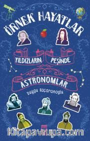 Yıldızların Peşinde Astronomlar - Örnek Hayatlar