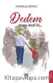 Dedem bana dedi ki…
