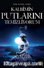 Kalbimin Putlarını Temizliyorum