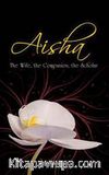 Aisha: The Wife, the Companion, the Scholar