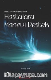 Ayetler ve Hadisler Işığında Hastalara Manevi Destek