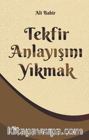 Tekfir Anlayişini Yıkmak