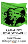Onlar Bizi Hiç Aldatmadı ki