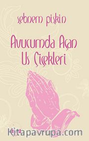 Avucumda Açan Us Çiçekleri