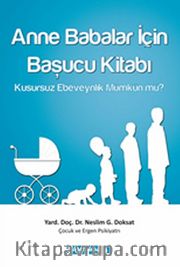 Anne Babalar İçin Başucu Kitabı <br /> Kusursuz Ebeveynlik Mümkün mü?