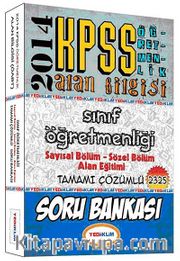 2014 KPSS ÖABT Sınıf Öğretmenliği  Sayısal Bölüm-Sözel Bölüm Alan Eğitimi Tamamı Çözümlü Soru Bankası