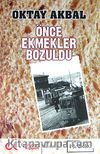 Önce Ekmekler Bozuldu