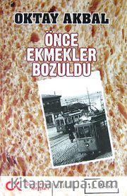 Önce Ekmekler Bozuldu