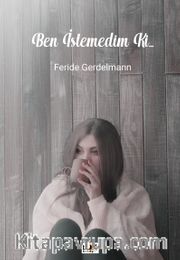 Ben İstemedim ki...