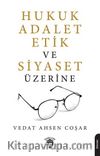 Hukuk Adalet Etik Ve Siyaset Üzerine