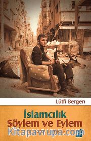 İslamcılık Söylem ve Eylem <br /> Bir Şiddet Eleştirisi