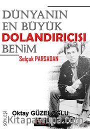 Dünyanın En Büyük Dolandırıcısı Benim - Selçuk Parsadan