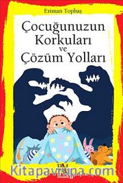Çocuğunuzun Korkuları ve Çözüm Yolları