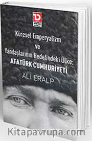 Küresel Emperyalizm Ve Yandaşlarının Hedefindeki Ülke: Atatürk Cumhuriyeti