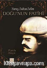 Yavuz Sultan Selim - Doğu'nun Fatihi