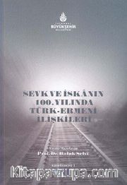 Sevk ve İskanın 100.Yılında Türk Ermeni İlişkileri