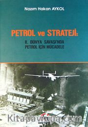 Petrol ve Strateji: II. Dünya Savaşı'nda Petrol İçin Mücadele