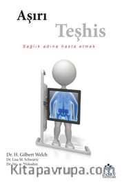 Aşırı Teşhis <br /> Sağlık Adına Hasta Etmek