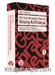 Ele Geçirilemeyen Toprak Kuzey Kafkasya <br /> Şeyh Şamil'den Şamil Basayev'e Çeçenistan-Dağıstan Direniş Hareketleri