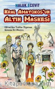 Kral Amatokos’un Altın Maskesi <br /> Edirne’den Traklar Diyarına Uzanan Bir Macera