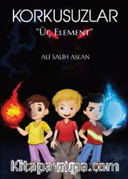 Korkusuzlar <br /> Üç Element