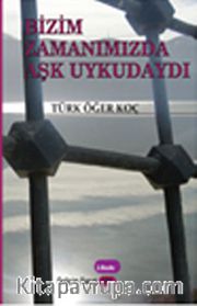 Bizim Zamanımızda Aşk Uykudaydı
