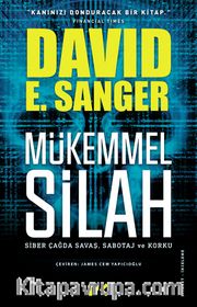 Mükemmel Silah <br /> Siber Çağda Savaş, Sabotaj ve Korku